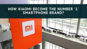 How Xiaomi Become the Number 1 Smartphone?