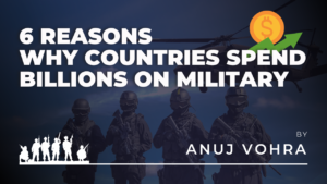 Reasons Why Countries Spend Billions on Military